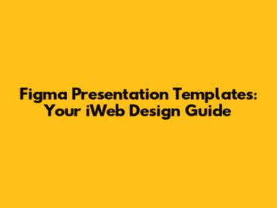 Figma Presentation Templates: Your iWeb Design Guide