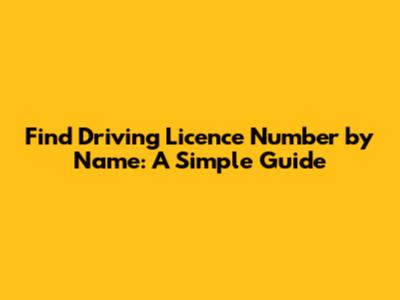 Find Driving Licence Number by Name: A Simple Guide