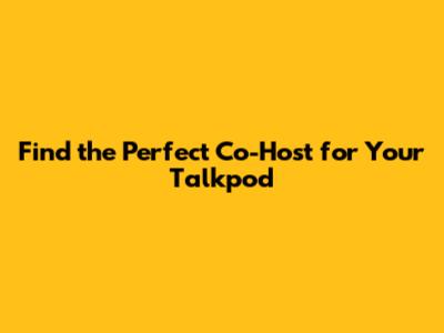 Find the Perfect Co-Host for Your Talkpod