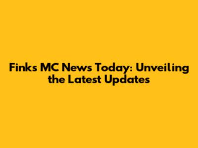 Finks MC News Today: Unveiling the Latest Updates