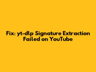 Fix: yt-dlp Signature Extraction Failed on YouTube