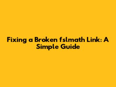 Fixing a Broken fslmath Link: A Simple Guide