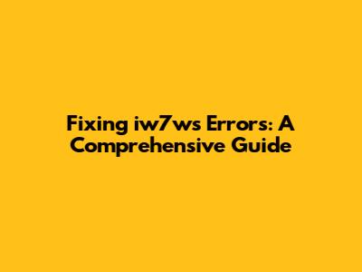 Fixing iw7ws Errors: A Comprehensive Guide