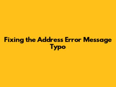 Fixing the Address Error Message Typo