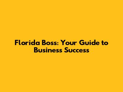 Florida Boss: Your Guide to Business Success