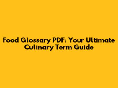 Food Glossary PDF: Your Ultimate Culinary Term Guide