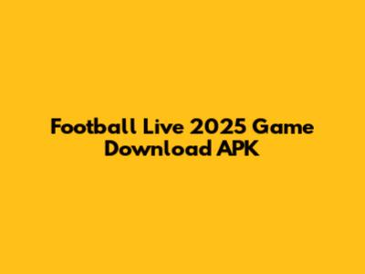 Football Live 2025 Game Download APK