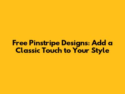 Free Pinstripe Designs: Add a Classic Touch to Your Style