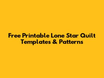 Free Printable Lone Star Quilt Templates & Patterns