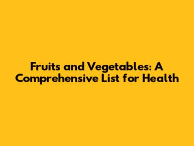 Fruits and Vegetables: A Comprehensive List for Health