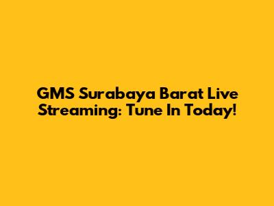 GMS Surabaya Barat Live Streaming: Tune In Today!