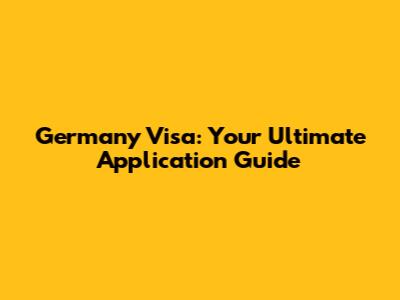 Germany Visa: Your Ultimate Application Guide
