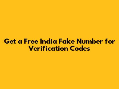 Get a Free India Fake Number for Verification Codes