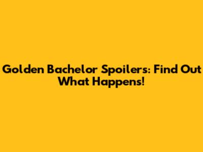 Golden Bachelor Spoilers: Find Out What Happens!