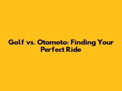Golf vs. Otomoto: Finding Your Perfect Ride