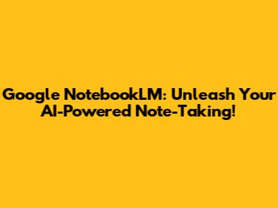 Google NotebookLM: Unleash Your AI-Powered Note-Taking!
