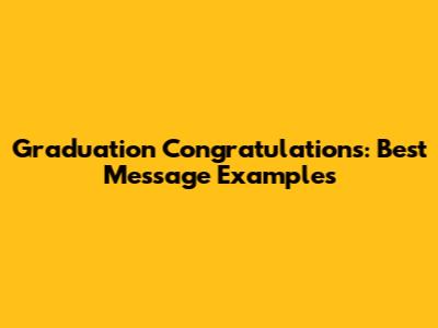 Graduation Congratulations: Best Message Examples