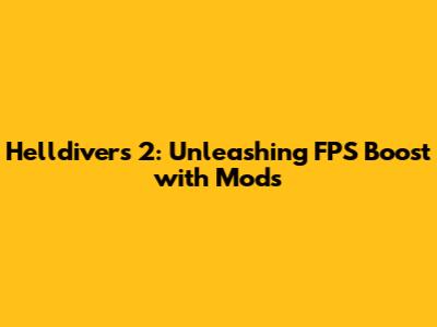 Helldivers 2: Unleashing FPS Boost with Mods