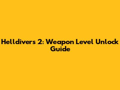 Helldivers 2: Weapon Level Unlock Guide