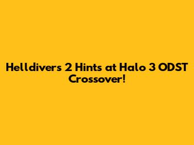Helldivers 2 Hints at Halo 3 ODST Crossover!