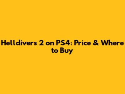 Helldivers 2 on PS4: Price & Where to Buy