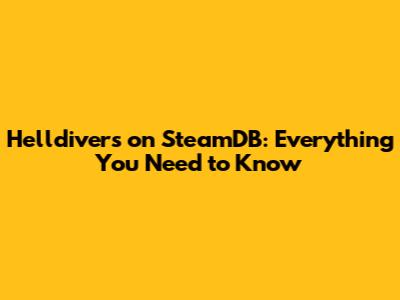 Helldivers on SteamDB: Everything You Need to Know