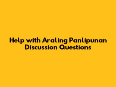 Help with Araling Panlipunan Discussion Questions