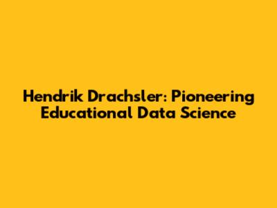Hendrik Drachsler: Pioneering Educational Data Science