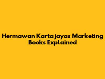 Hermawan Kartajaya's Marketing Books Explained
