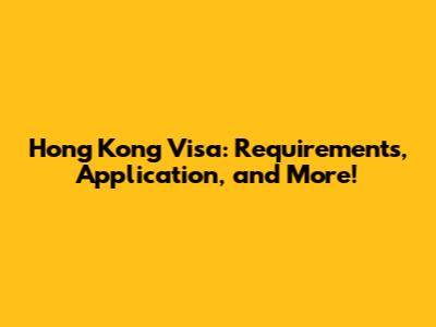Hong Kong Visa: Requirements, Application, and More!