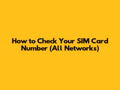 How to Check Your SIM Card Number (All Networks)