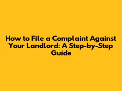 How to File a Complaint Against Your Landlord: A Step-by-Step Guide
