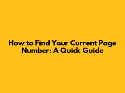 How to Find Your Current Page Number: A Quick Guide