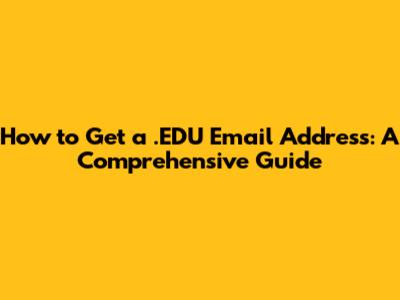 How to Get a .EDU Email Address: A Comprehensive Guide