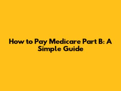 How to Pay Medicare Part B: A Simple Guide