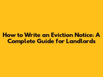 How to Write an Eviction Notice: A Complete Guide for Landlords