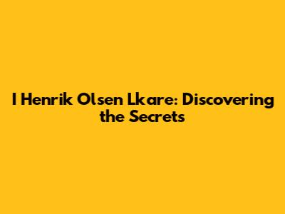I Henrik Olsen Lkare: Discovering the Secrets