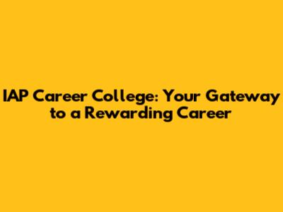 IAP Career College: Your Gateway to a Rewarding Career