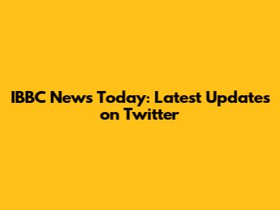 IBBC News Today: Latest Updates on Twitter