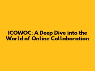 ICOWOC: A Deep Dive into the World of Online Collaboration