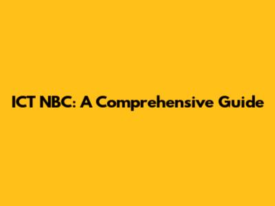 ICT NBC: A Comprehensive Guide