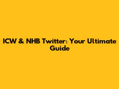 ICW & NHB Twitter: Your Ultimate Guide