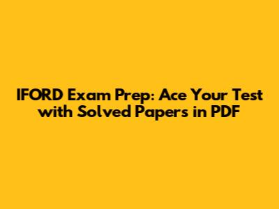 IFORD Exam Prep: Ace Your Test with Solved Papers in PDF