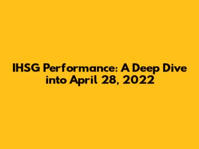 IHSG Performance: A Deep Dive into April 28, 2022