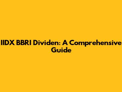 IIDX BBRI Dividen: A Comprehensive Guide