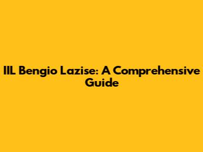 IIL Bengio Lazise: A Comprehensive Guide