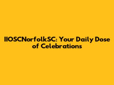 IIOSCNorfolkSC: Your Daily Dose of Celebrations