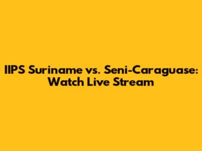 IIPS Suriname vs. Seni-Caraguase: Watch Live Stream