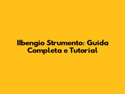 IIbengio Strumento: Guida Completa e Tutorial