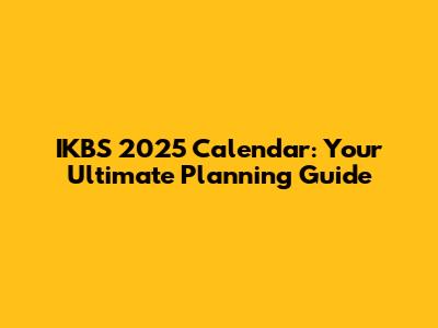 IKBS 2025 Calendar: Your Ultimate Planning Guide